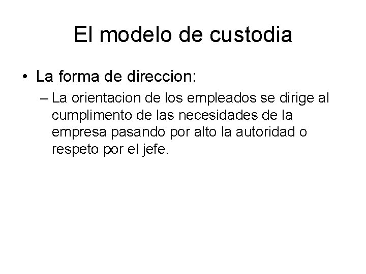 El modelo de custodia • La forma de direccion: – La orientacion de los