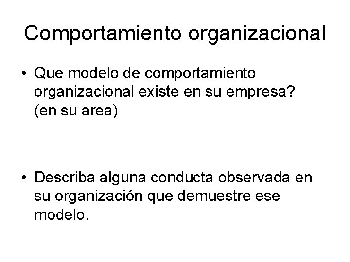 Comportamiento organizacional • Que modelo de comportamiento organizacional existe en su empresa? (en su