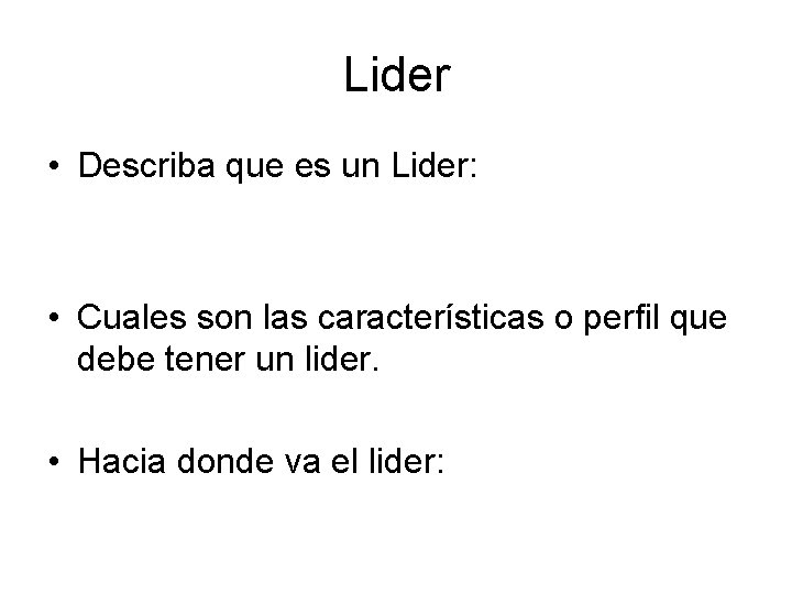 Lider • Describa que es un Lider: • Cuales son las características o perfil