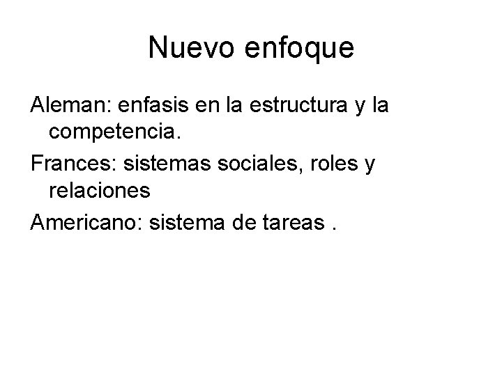 Nuevo enfoque Aleman: enfasis en la estructura y la competencia. Frances: sistemas sociales, roles