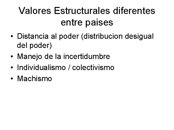 Valores Estructurales diferentes entre paises • Distancia al poder (distribucion desigual del poder) •