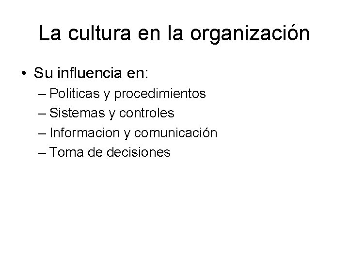 La cultura en la organización • Su influencia en: – Politicas y procedimientos –