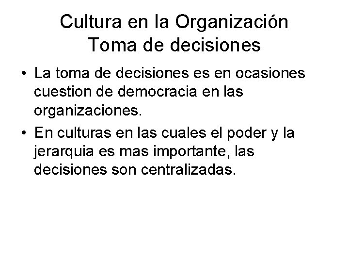 Cultura en la Organización Toma de decisiones • La toma de decisiones es en