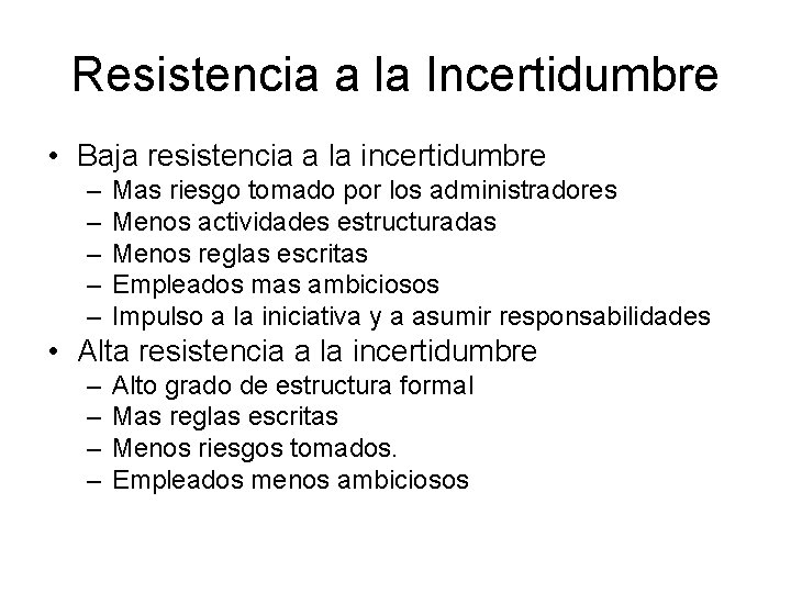 Resistencia a la Incertidumbre • Baja resistencia a la incertidumbre – – – Mas