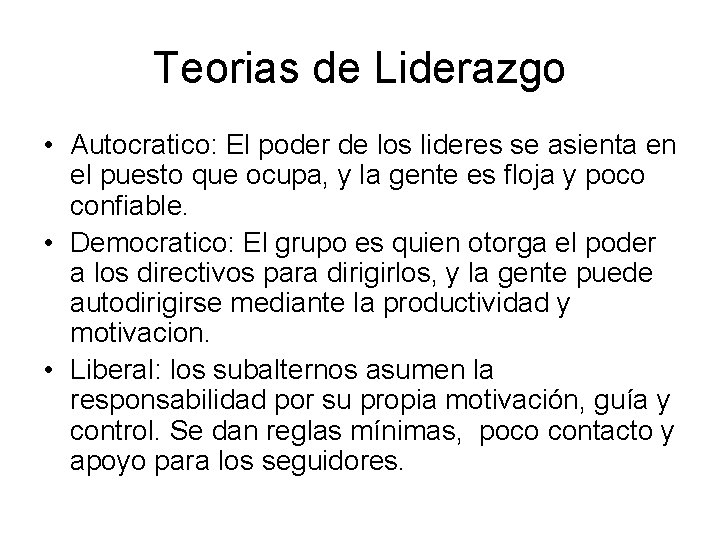 Teorias de Liderazgo • Autocratico: El poder de los lideres se asienta en el