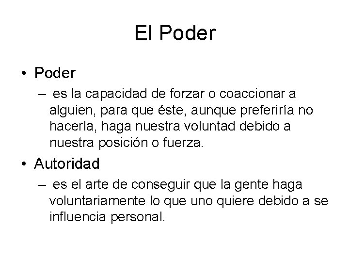 El Poder • Poder – es la capacidad de forzar o coaccionar a alguien,