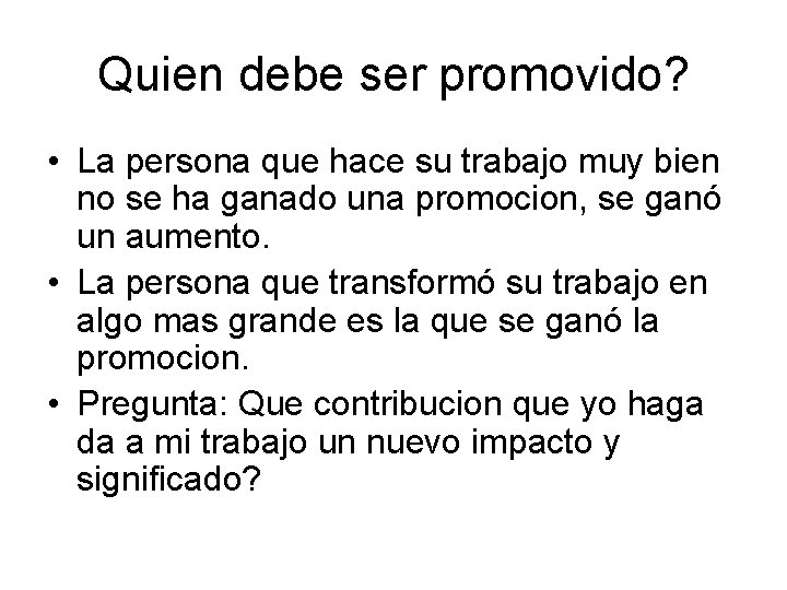 Quien debe ser promovido? • La persona que hace su trabajo muy bien no