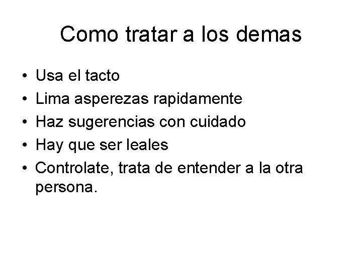 Como tratar a los demas • • • Usa el tacto Lima asperezas rapidamente