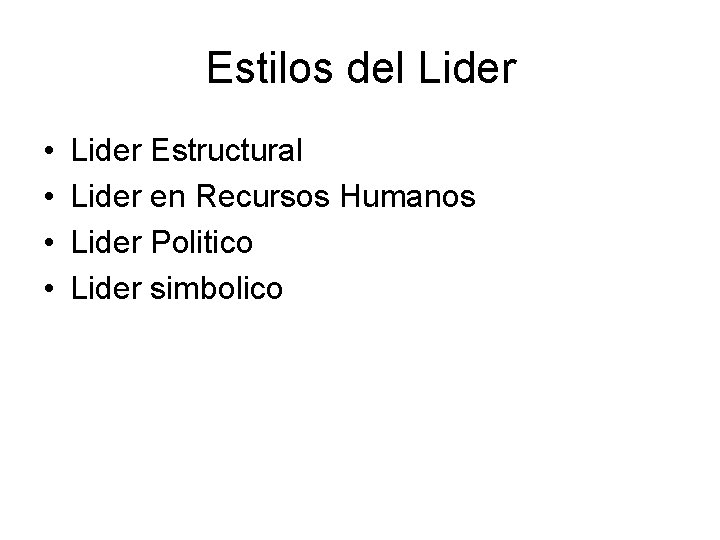 Estilos del Lider • • Lider Estructural Lider en Recursos Humanos Lider Politico Lider