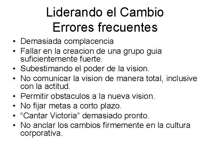 Liderando el Cambio Errores frecuentes • Demasiada complacencia • Fallar en la creacion de