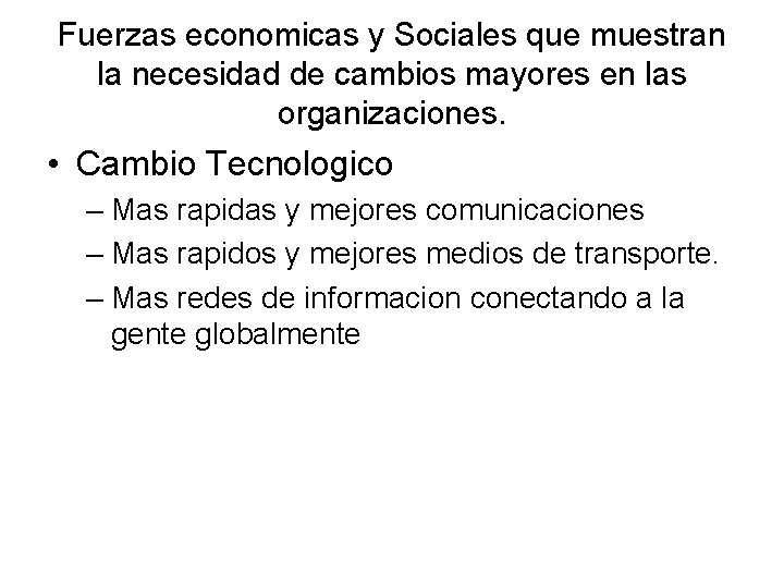 Fuerzas economicas y Sociales que muestran la necesidad de cambios mayores en las organizaciones.