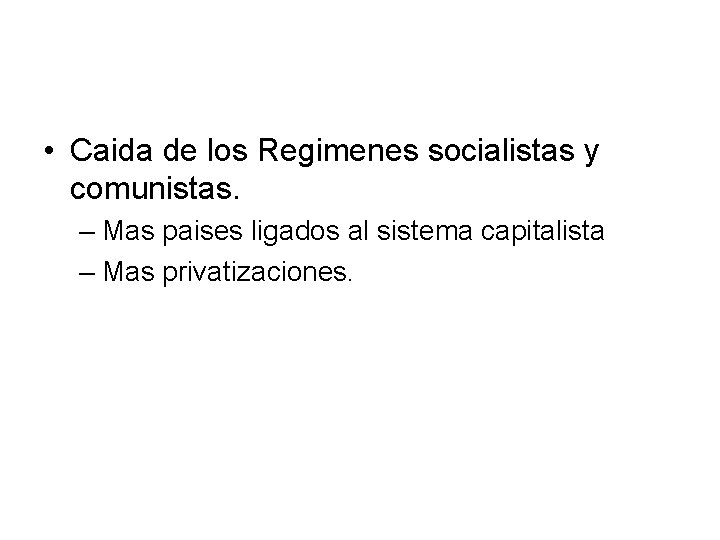  • Caida de los Regimenes socialistas y comunistas. – Mas paises ligados al