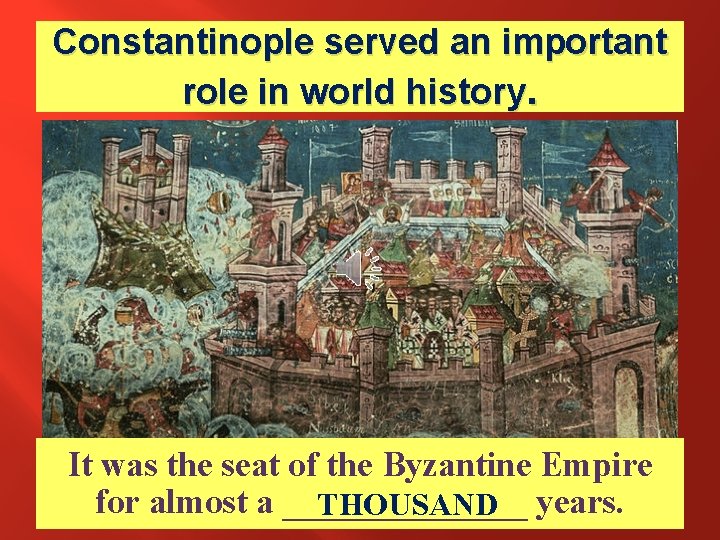 Constantinople served an important role in world history. It was the seat of the Constantinople served an important role in world history. It was the seat of the