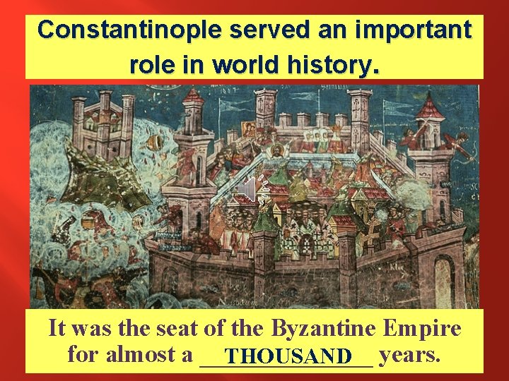 Constantinople served an important role in world history. It was the seat of the