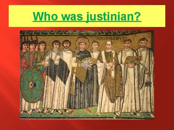Who was justinian? Who was justinian?