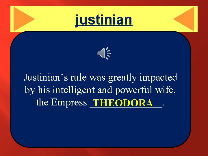 justinian Justinian’s rule was greatly impacted by his intelligent and powerful wife, the Empress