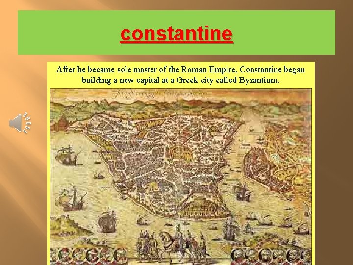 constantine After he became sole master of the Roman Empire, Constantine began building a constantine After he became sole master of the Roman Empire, Constantine began building a