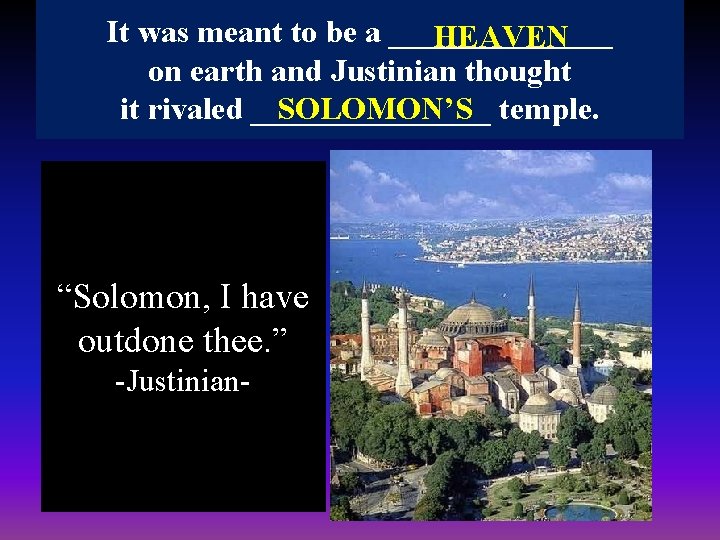 It was meant to be a _______ HEAVEN on earth and Justinian thought SOLOMON’S
