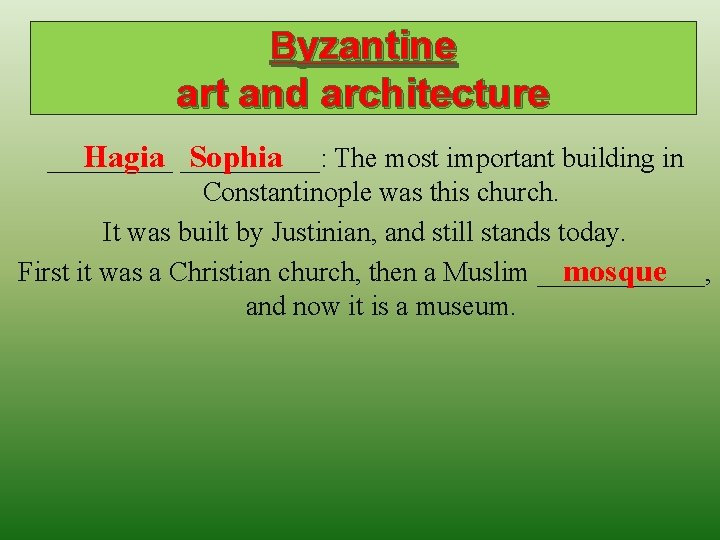 Byzantine art and architecture Hagia _____: Sophia _____ The most important building in Constantinople Byzantine art and architecture Hagia _____: Sophia _____ The most important building in Constantinople
