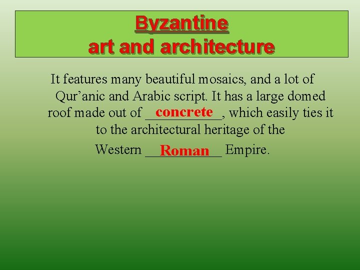 Byzantine art and architecture It features many beautiful mosaics, and a lot of Qur’anic