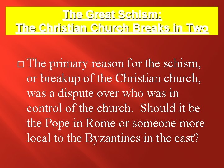 The Great Schism: The Christian Church Breaks in Two � The primary reason for The Great Schism: The Christian Church Breaks in Two � The primary reason for