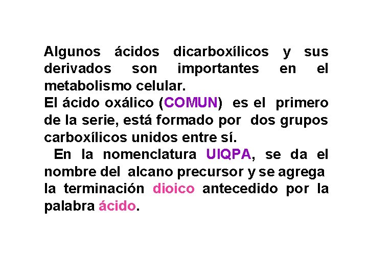 Algunos ácidos dicarboxílicos y sus derivados son importantes en el metabolismo celular. El ácido