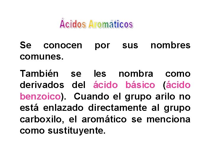 Se conocen comunes. por sus nombres También se les nombra como derivados del ácido