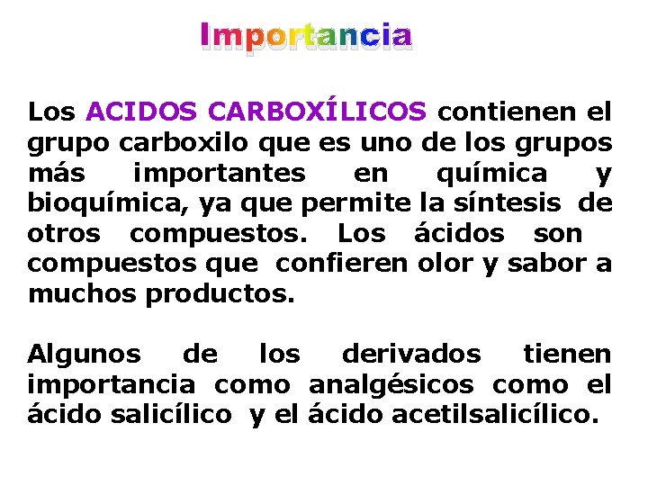 Importancia Los ACIDOS CARBOXÍLICOS contienen el grupo carboxilo que es uno de los grupos