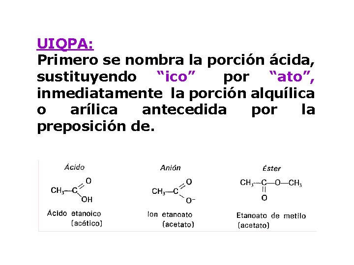 UIQPA: Primero se nombra la porción ácida, sustituyendo “ico”” por “ato”, inmediatamente la porción