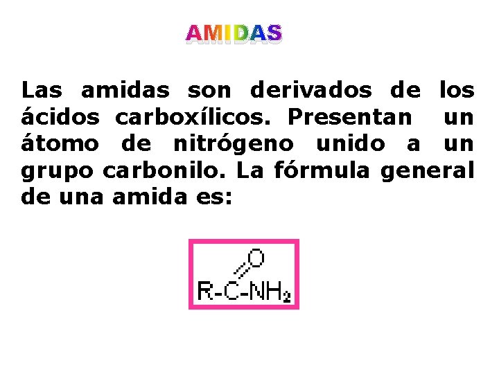 AMIDAS Las amidas son derivados de los ácidos carboxílicos. Presentan un átomo de nitrógeno