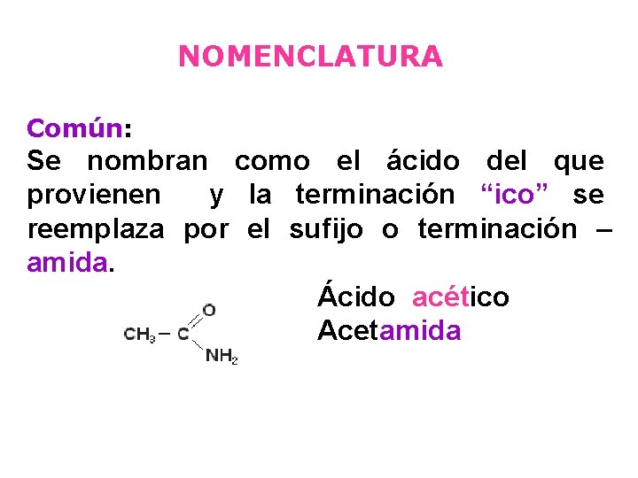 NOMENCLATURA Común: Se nombran como el ácido del que provienen y la terminación “ico”