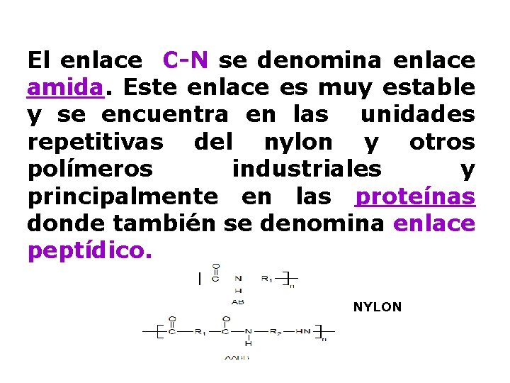 El enlace C-N se denomina enlace amida Este enlace es muy estable y se