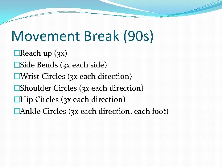 Movement Break (90 s) �Reach up (3 x) �Side Bends (3 x each side)