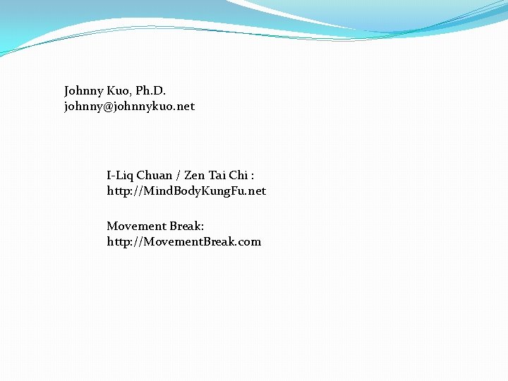 Johnny Kuo, Ph. D. johnny@johnnykuo. net I-Liq Chuan / Zen Tai Chi : http: