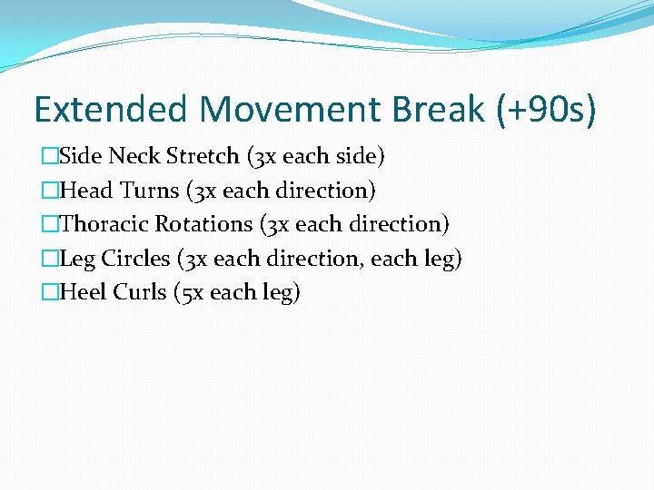 Extended Movement Break (+90 s) �Side Neck Stretch (3 x each side) �Head Turns