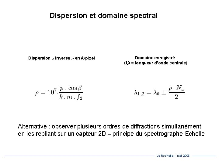 Dispersion et domaine spectral Dispersion « inverse » en A/pixel Domaine enregistré (l 0