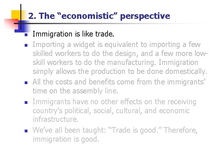 2. The “economistic” perspective n n n Immigration is like trade. Importing a widget