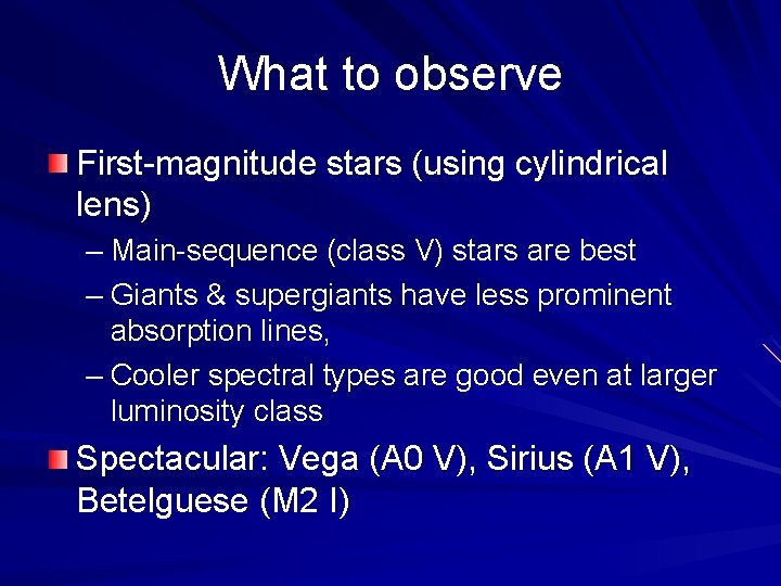 What to observe First-magnitude stars (using cylindrical lens) – Main-sequence (class V) stars are