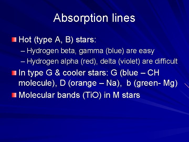 Absorption lines Hot (type A, B) stars: – Hydrogen beta, gamma (blue) are easy