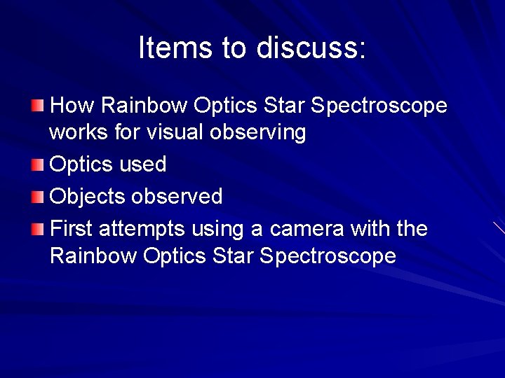 Items to discuss: How Rainbow Optics Star Spectroscope works for visual observing Optics used