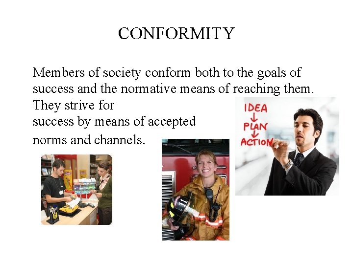 CONFORMITY Members of society conform both to the goals of success and the normative