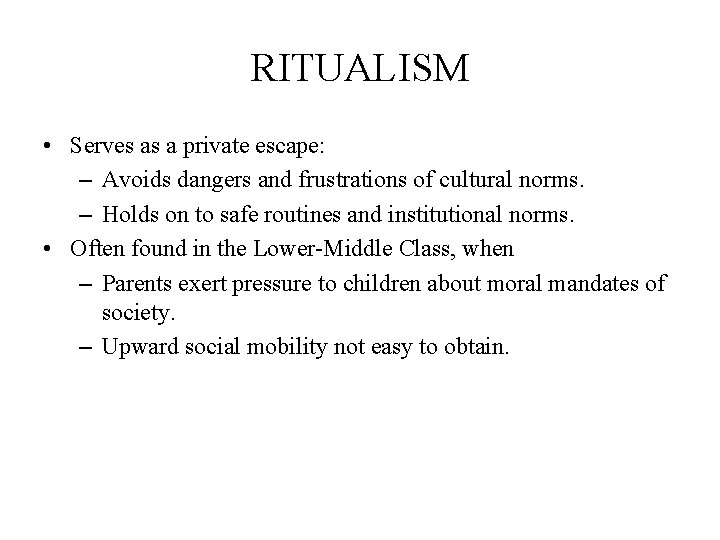 RITUALISM • Serves as a private escape: – Avoids dangers and frustrations of cultural