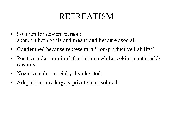 RETREATISM • Solution for deviant person: abandon both goals and means and become asocial.
