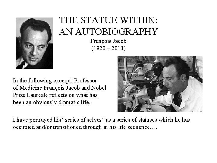 THE STATUE WITHIN: AN AUTOBIOGRAPHY François Jacob (1920 – 2013) In the following excerpt,