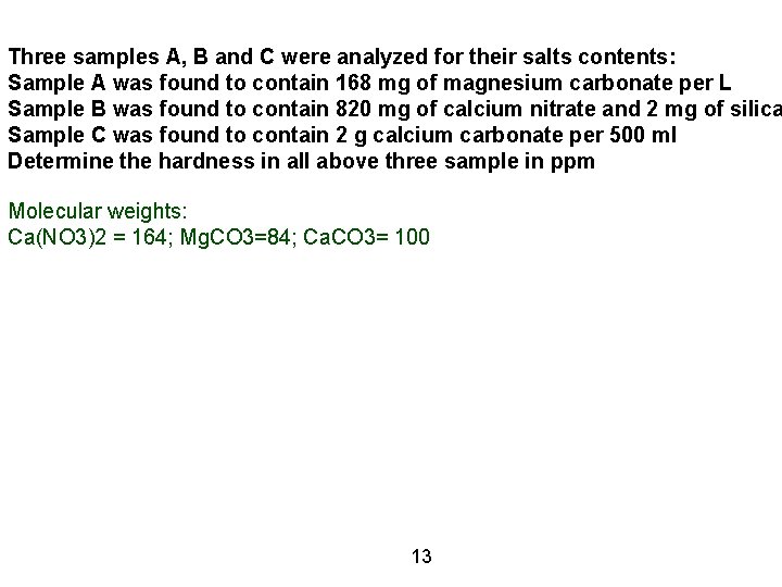 Three samples A, B and C were analyzed for their salts contents: Sample A