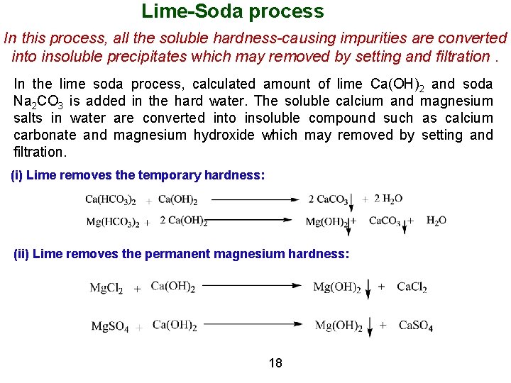 Lime-Soda process In this process, all the soluble hardness-causing impurities are converted into insoluble