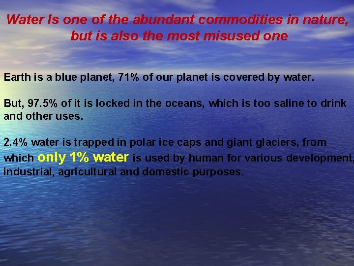 Water Is one of the abundant commodities in nature, but is also the most