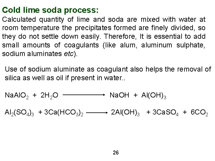 Cold lime soda process: Calculated quantity of lime and soda are mixed with water