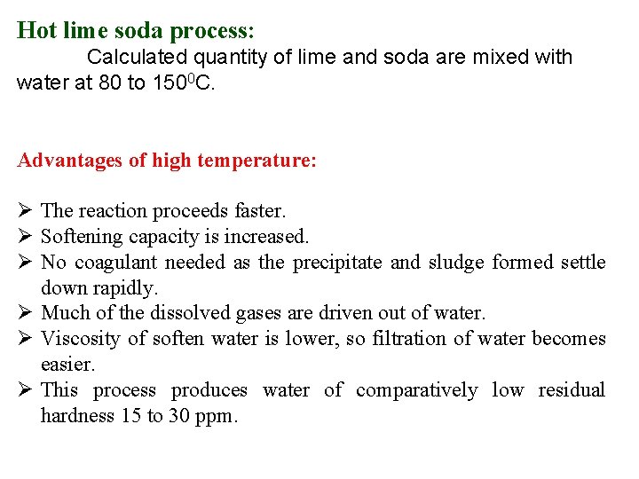 Hot lime soda process: Calculated quantity of lime and soda are mixed with water