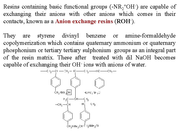 Resins containing basic functional groups (-NR 2+OH-) are capable of exchanging their anions with